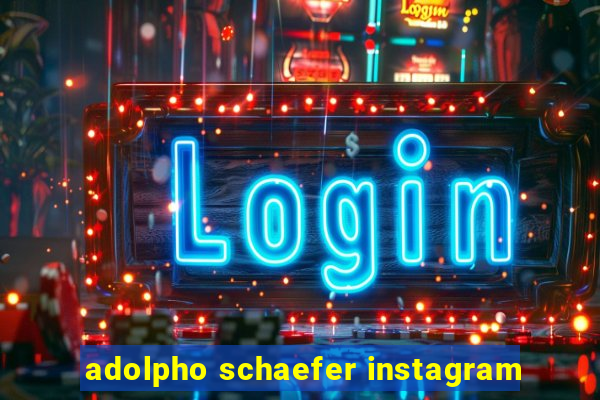 adolpho schaefer instagram